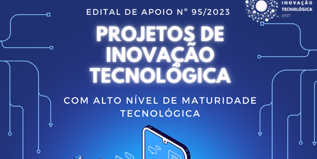 Abertas as inscrições para seleção de Projetos de Inovação Tecnológica do IFMT